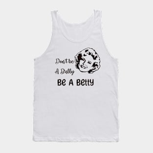 Don’t Be a Bully, Be a Betty Tank Top